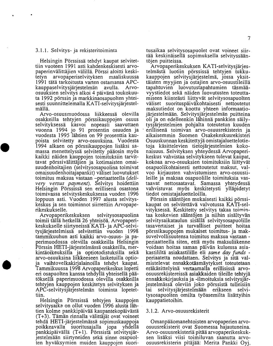 Arvoosuuksien selvitys alkoi 4 päivänä toukokuuta 1992 pörssin ja markkinaosapuolten yhteisesti suunnittelemalla KATI-selvitysjärjestelmälla.