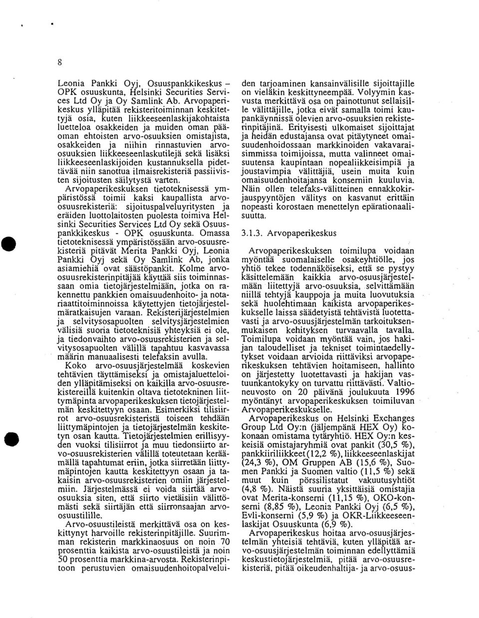 niihin rinnastuvien arvoosuuksien liikkeeseenlaskutileja seka lisäksi liikkeeseenlaskijoiden kustannuksella pidettävää niin sanottua ilmaisrekisteria passiivisten sijoitusten sailytysta varten.