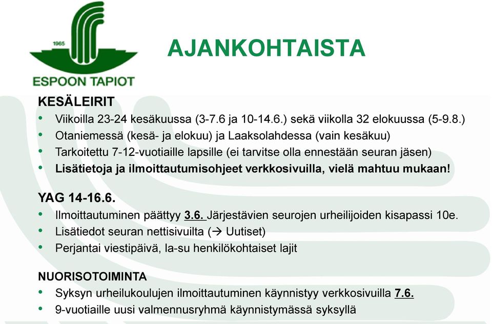 ilmoittautumisohjeet verkkosivuilla, vielä mahtuu mukaan! YAG 14-16.6. Ilmoittautuminen päättyy 3.6. Järjestävien seurojen urheilijoiden kisapassi 10e.