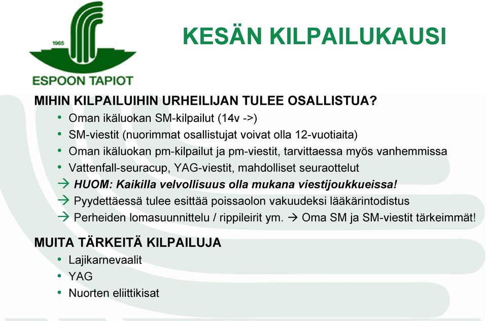 tarvittaessa myös vanhemmissa Vattenfall-seuracup, YAG-viestit, mahdolliset seuraottelut HUOM: Kaikilla velvollisuus olla mukana