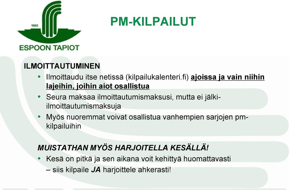 ei jälkiilmoittautumismaksuja Myös nuoremmat voivat osallistua vanhempien sarjojen pmkilpailuihin