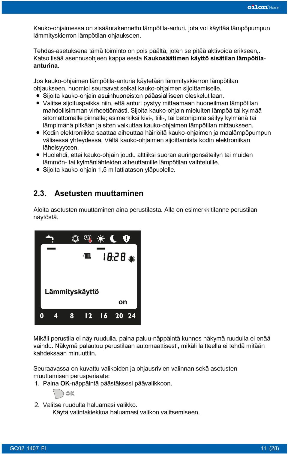 Jos kauko-ohjaimen lämpötila-anturia käytetään lämmityskierron lämpötilan ohjaukseen, huomioi seuraavat seikat kauko-ohjaimen sijoittamiselle.