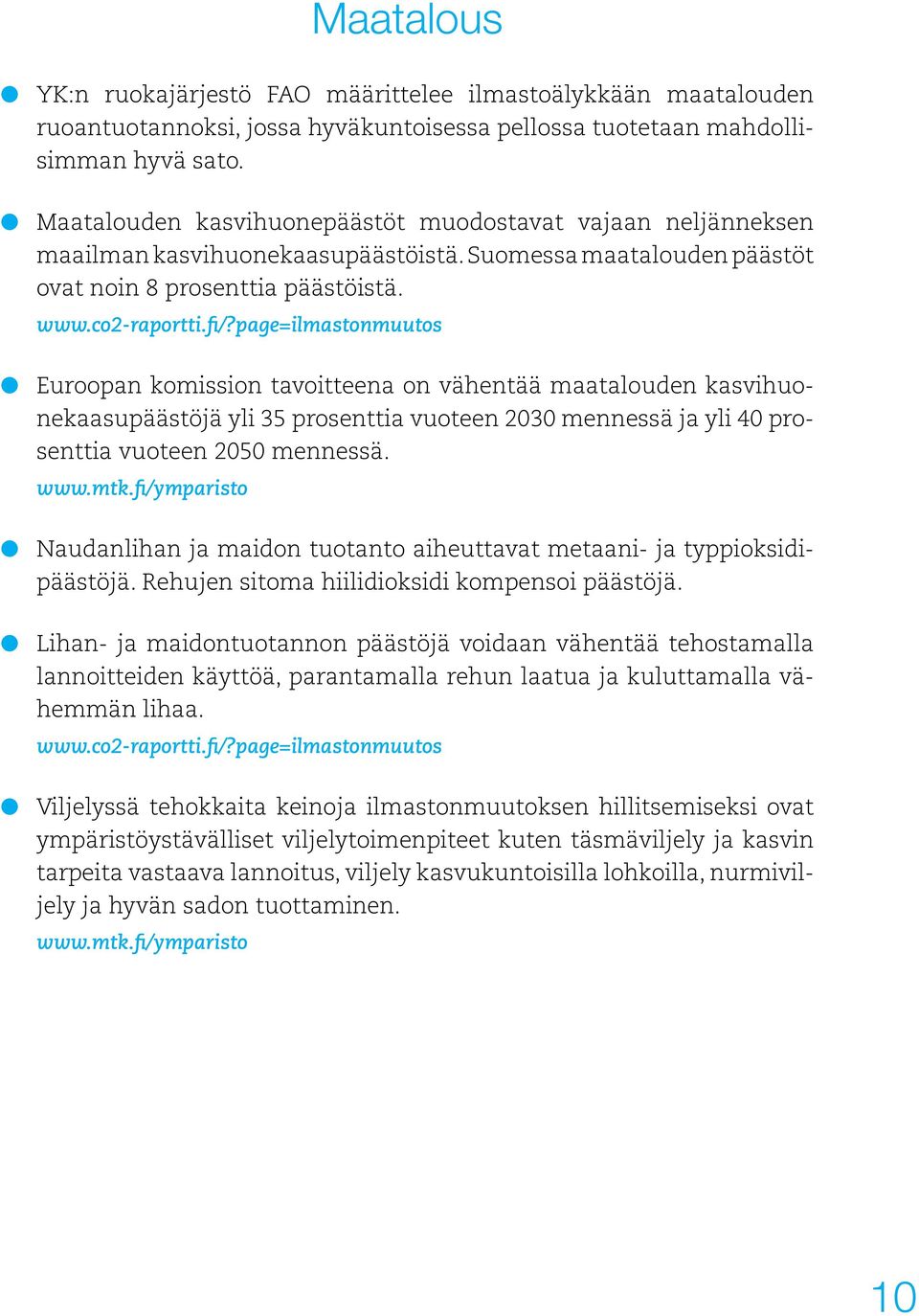 page=ilmastonmuutos l Euroopan komission tavoitteena on vähentää maatalouden kasvihuonekaasupäästöjä yli 35 prosenttia vuoteen 2030 mennessä ja yli 40 prosenttia vuoteen 2050 mennessä. www.mtk.