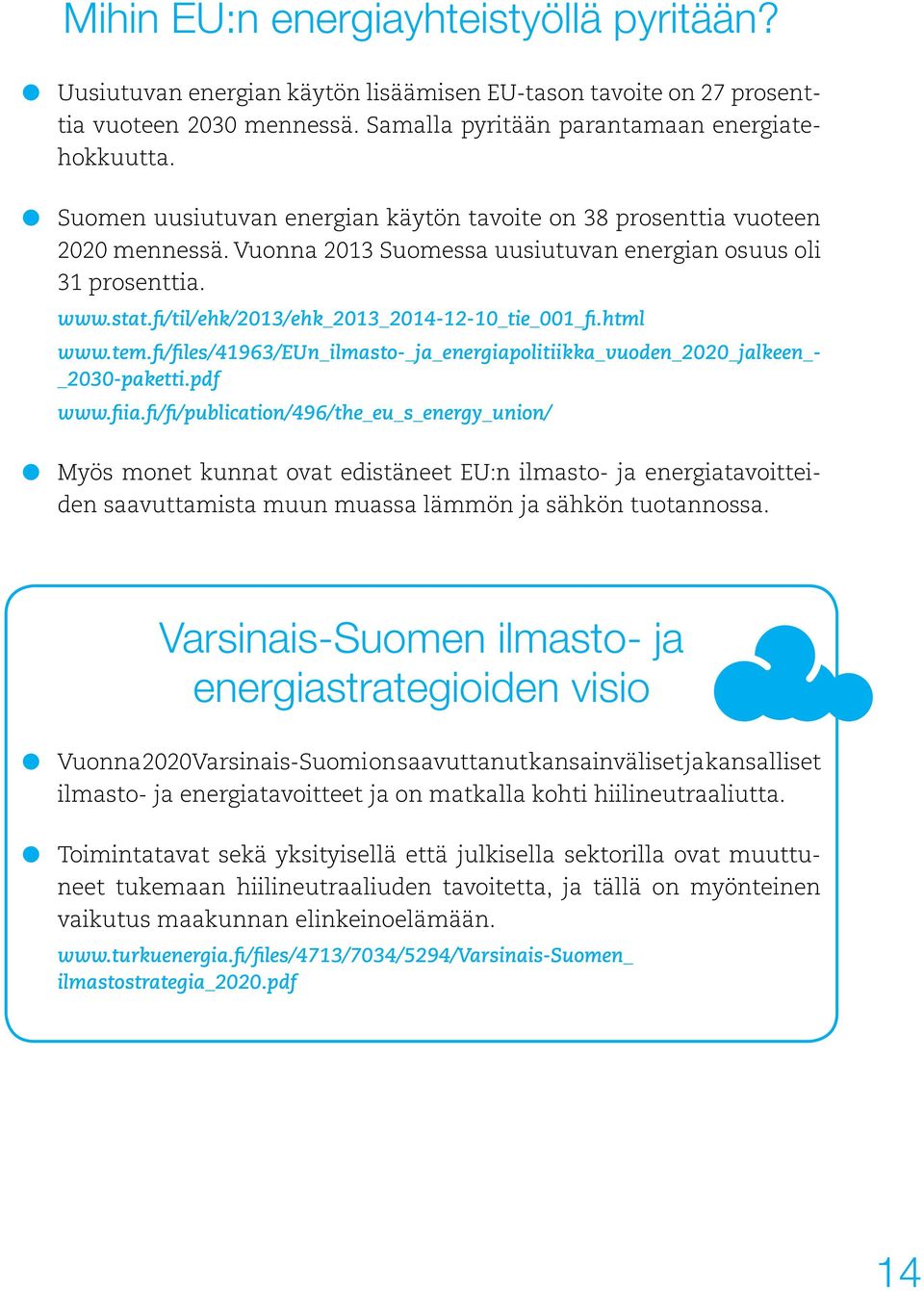 www.tem.fi/files/41963/eun_ilmasto-_ja_energiapolitiikka_vuoden_2020_jalkeen_- _2030-paketti.pdf www.fiia.