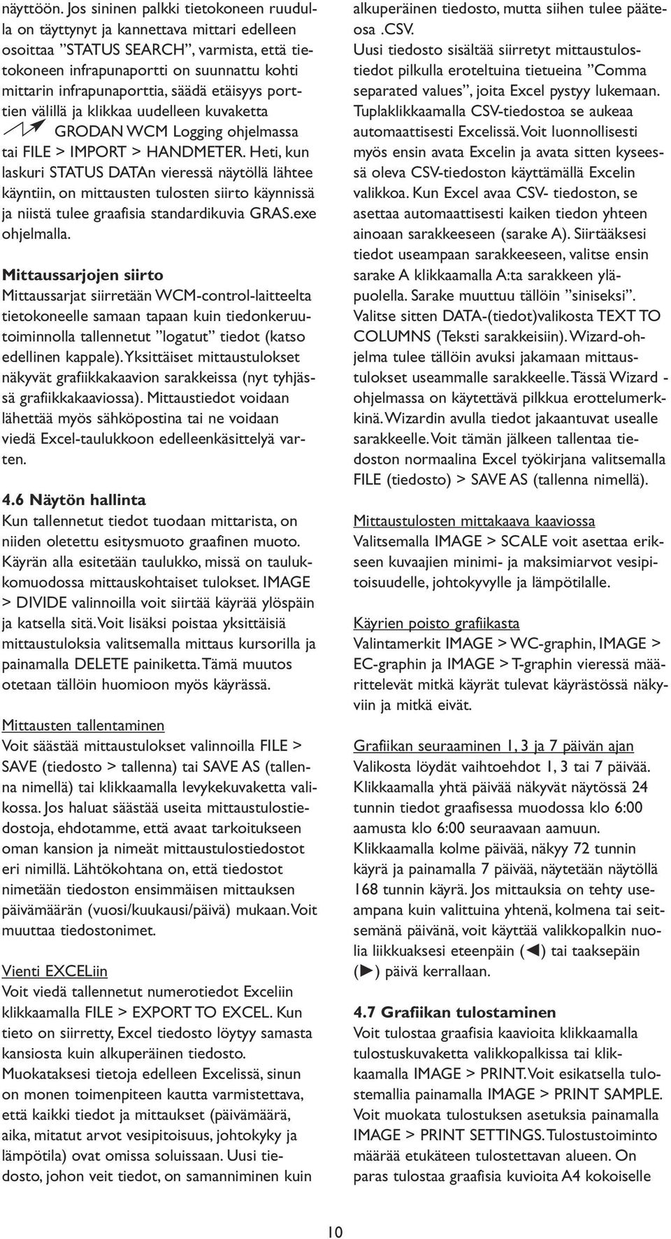 säädä etäisyys porttien välillä ja klikkaa uudelleen kuvaketta GRODAN WCM Logging ohjelmassa tai FILE > IMPORT > HANDMETER.