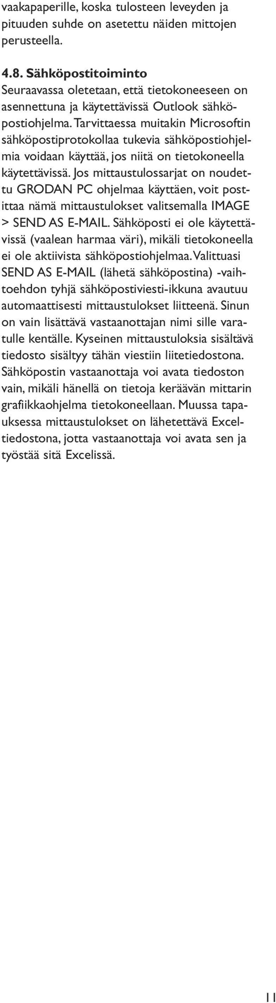 tarvittaessa muitakin Microsoftin sähköpostiprotokollaa tukevia sähköpostiohjelmia voidaan käyttää, jos niitä on tietokoneella käytettävissä.