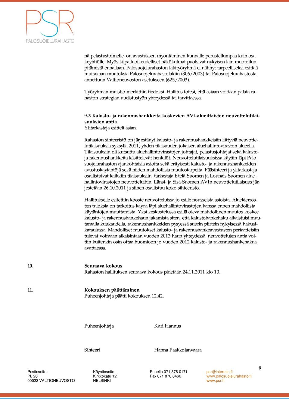 Työryhmän muistio merkittiin tiedoksi. Hallitus totesi, että asiaan voidaan palata rahaston strategian uudistustyön yhteydessä tai tarvittaessa. 9.