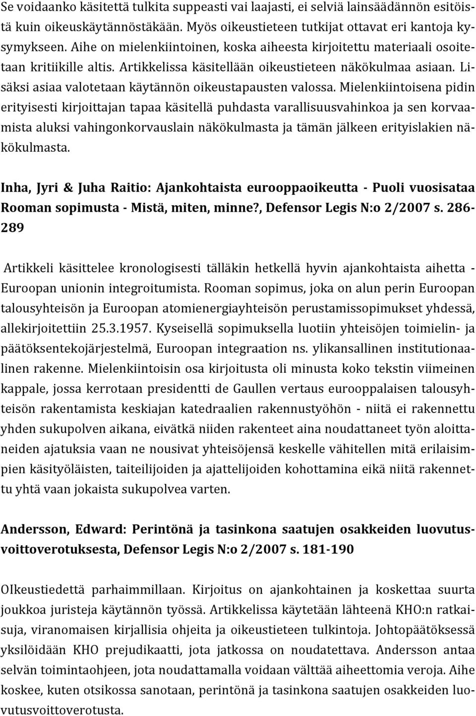 Li- säksi asiaa valotetaan käytännön oikeustapausten valossa.