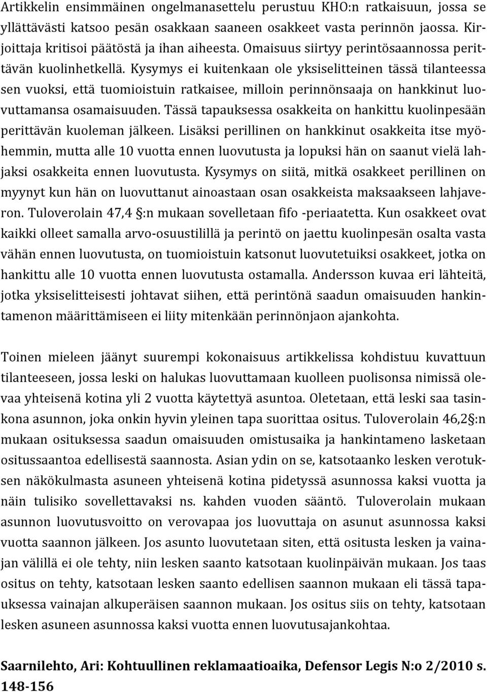 Kysymys ei kuitenkaan ole yksiselitteinen tässä tilanteessa sen vuoksi, että tuomioistuin ratkaisee, milloin perinnönsaaja on hankkinut luo- vuttamansa osamaisuuden.