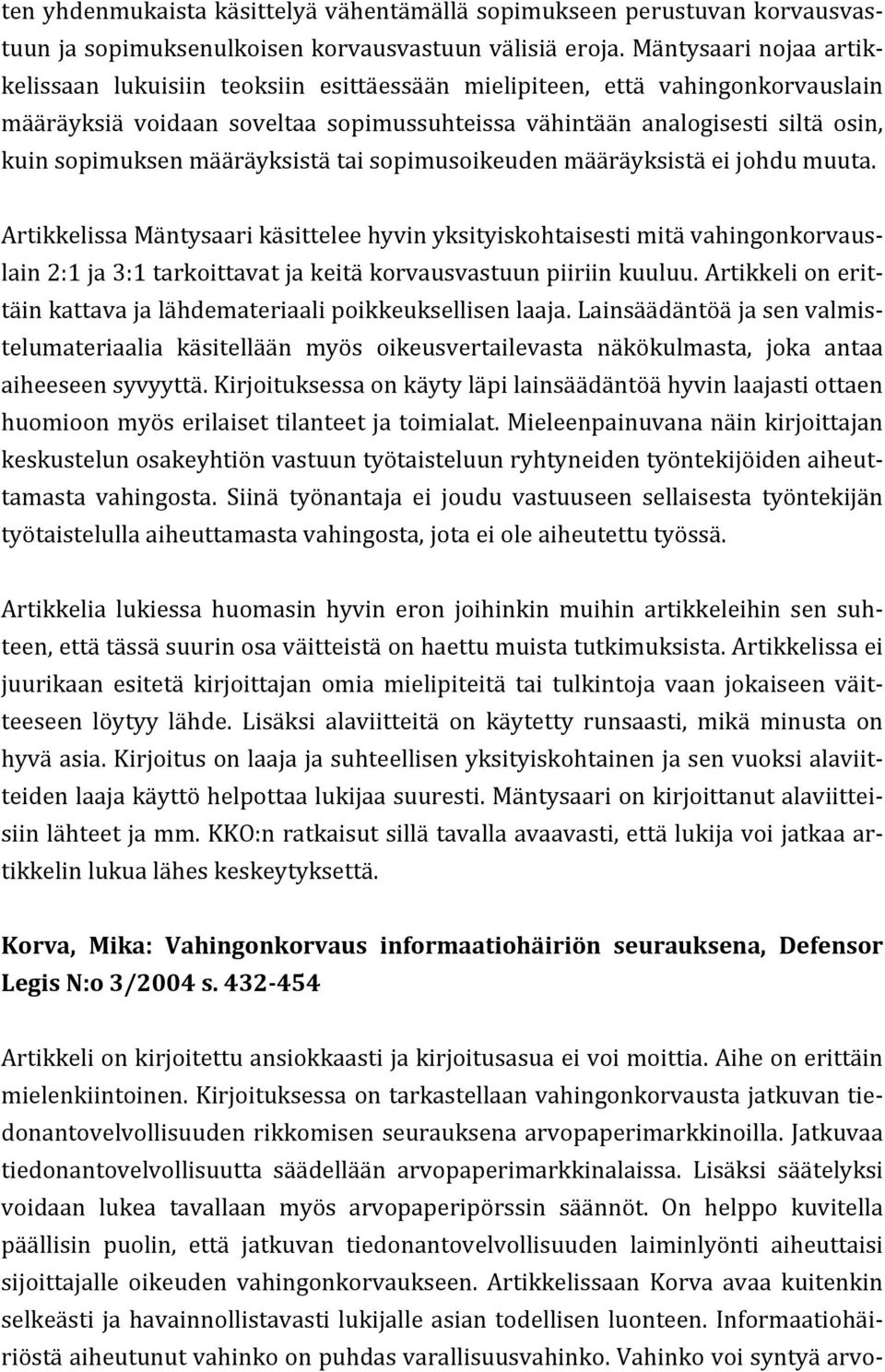 määräyksistä tai sopimusoikeuden määräyksistä ei johdu muuta.