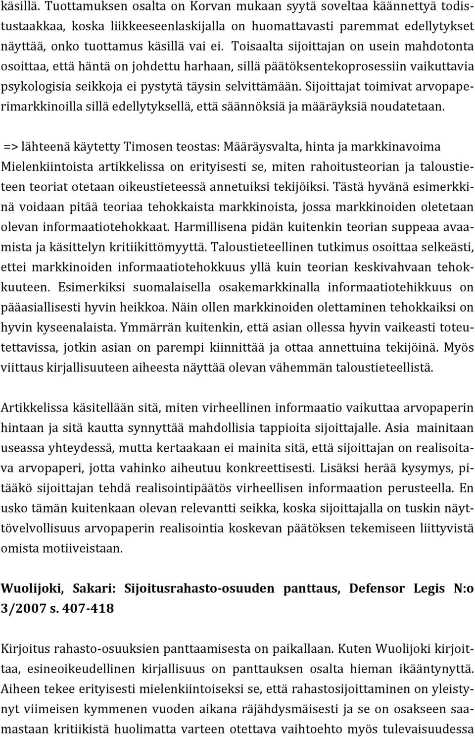 Sijoittajat toimivat arvopape- rimarkkinoilla sillä edellytyksellä, että säännöksiä ja määräyksiä noudatetaan.