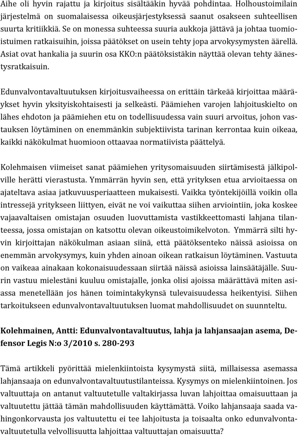 Asiat ovat hankalia ja suurin osa KKO:n päätöksistäkin näyttää olevan tehty äänes- tysratkaisuin.