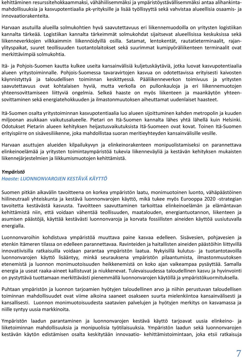 Logistiikan kannalta tärkeimmät solmukohdat sijaitsevat alueellisissa keskuksissa sekä liikenneverkkojen vilkkaimmin liikennöidyillä osilla.