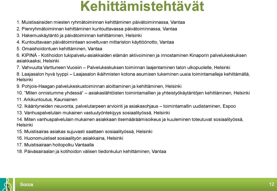 KIPINÄ - Kotihoidon tukipalvelu-asiakkaiden elämän aktivoiminen ja innostaminen Kinaporin palvelukeskuksen asiakkaaksi, Helsinki 7.