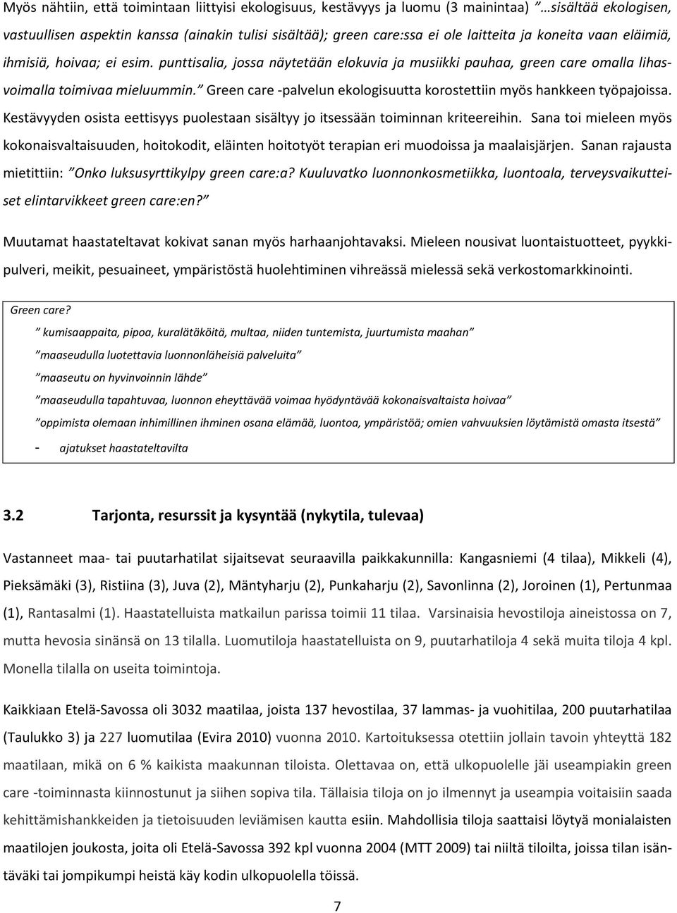 Green care -palvelun ekologisuutta korostettiin myös hankkeen työpajoissa. Kestävyyden osista eettisyys puolestaan sisältyy jo itsessään toiminnan kriteereihin.