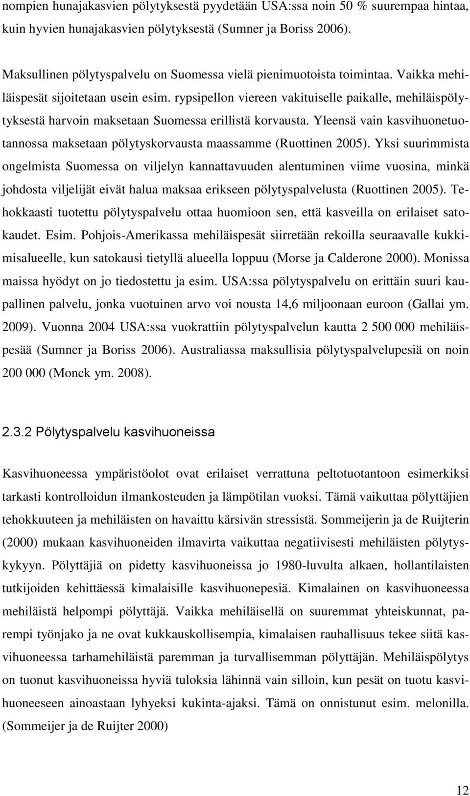 rypsipellon viereen vakituiselle paikalle, mehiläispölytyksestä harvoin maksetaan Suomessa erillistä korvausta.