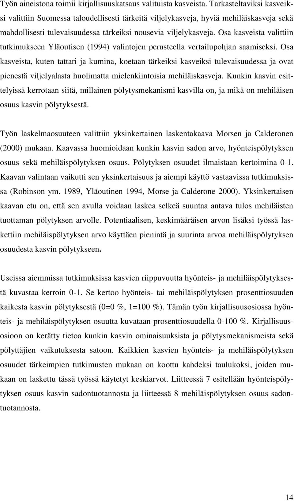 Osa kasveista valittiin tutkimukseen Yläoutisen (1994) valintojen perusteella vertailupohjan saamiseksi.