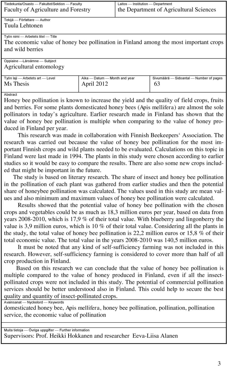 Level Ms Thesis Aika Datum Month and year April 2012 Sivumäärä Sidoantal Number of pages 63 Abstract Honey bee pollination is known to increase the yield and the quality of field crops, fruits and