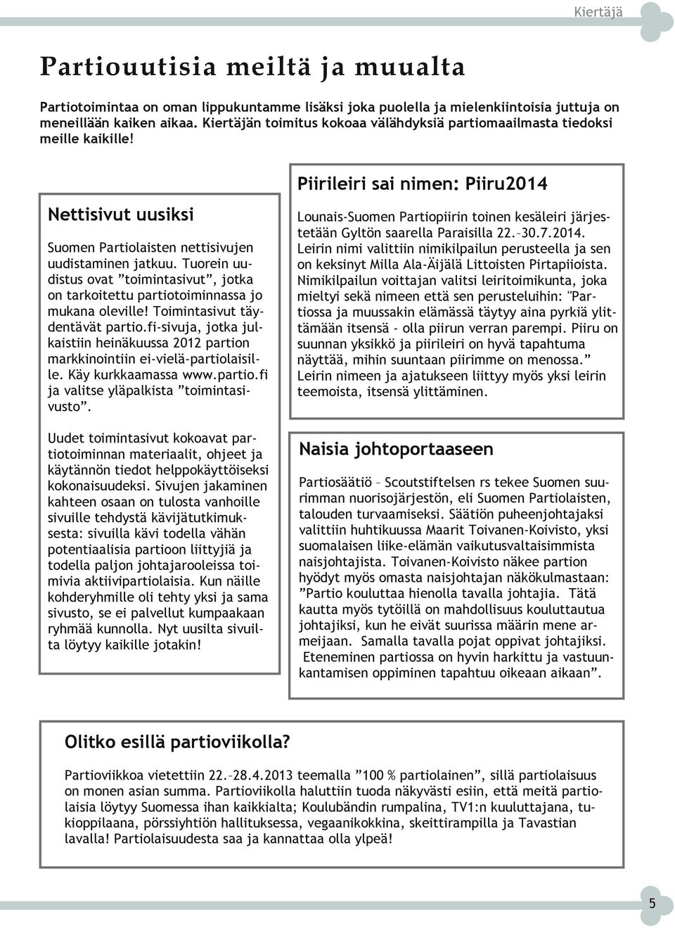 Tuorein uu distus ovat toimintasivut, jotka on tarkoitettu partiotoiminnassa jo mukana oleville! Toimintasivut täy dentävät partio.