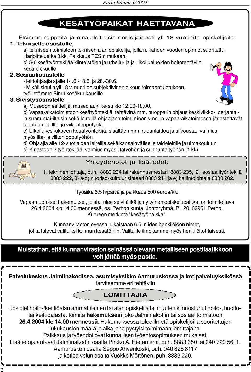 Sosiaaliosastolle - leiriohjaajia ajalle 14.6.-18.6. ja 28.-30.6. - Mikäli sinulla yli 18 v. nuori on subjektiivinen oikeus toimeentulotukeen, työllistämme Sinut kesäkuukausille. 3.