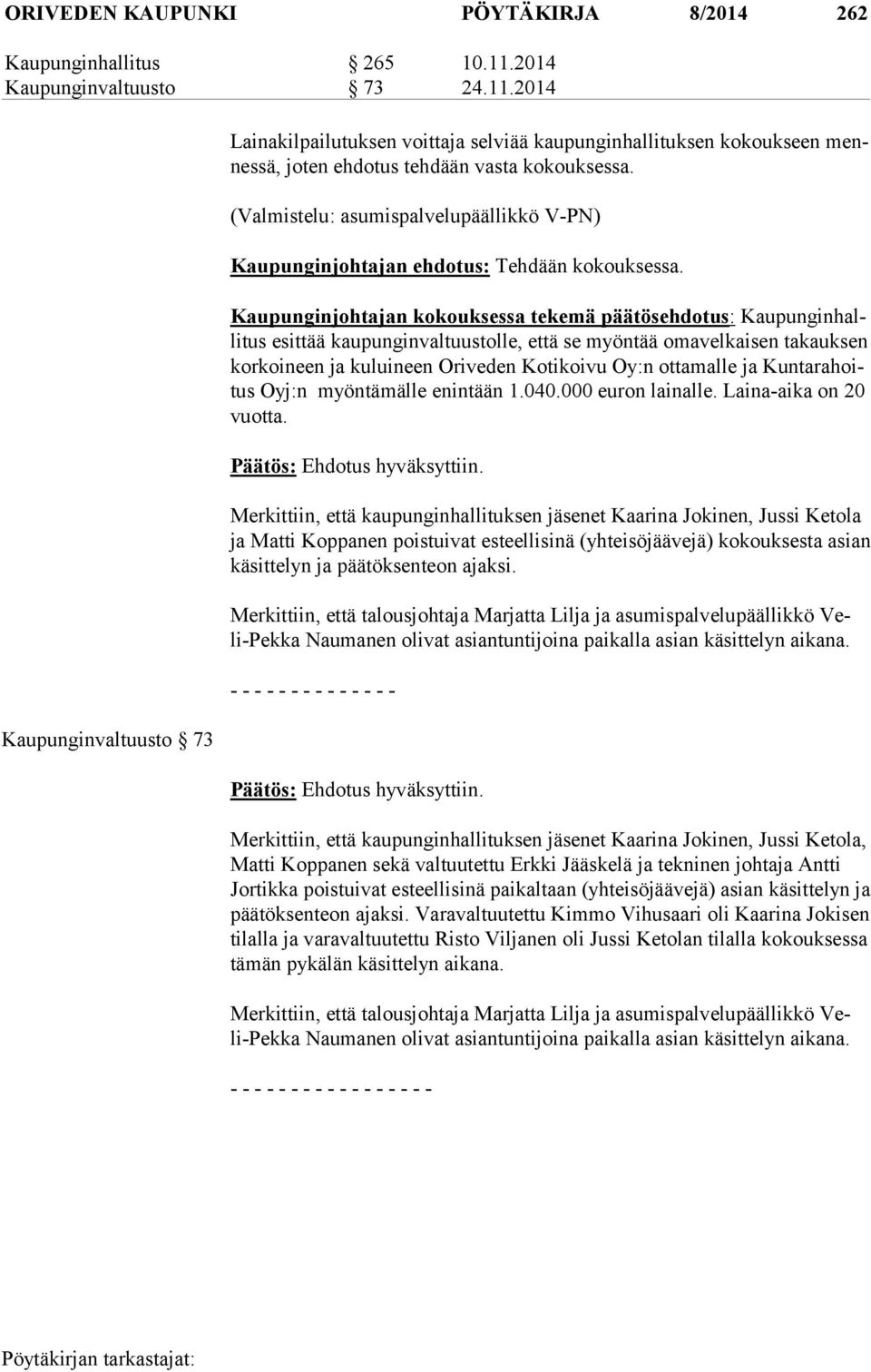 (Valmistelu: asumispalvelupäällikkö V-PN) Kaupunginjohtajan ehdotus: Tehdään kokouksessa.