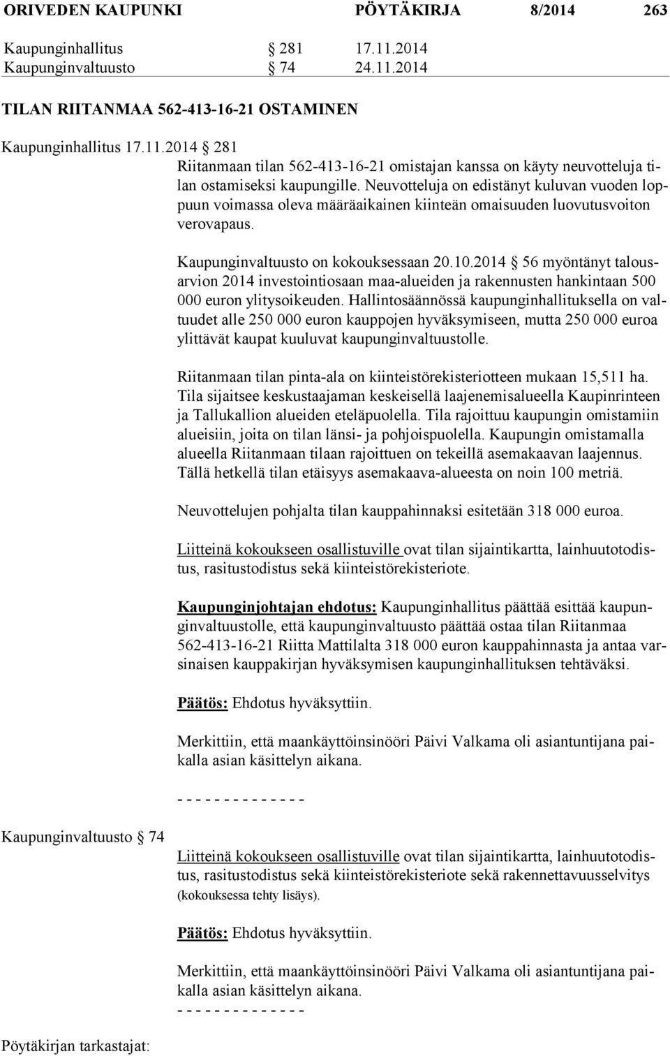 2014 56 myöntänyt ta lousar vion 2014 investointiosaan maa-alueiden ja rakennusten hankintaan 500 000 euron ylitysoikeuden.