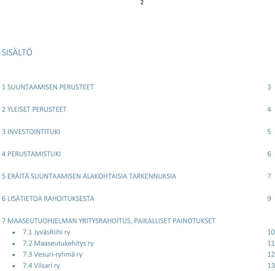 RAHOITUKSESTA 9 7 MAASEUTUOHJELMAN YRITYSRAHOITUS, PAIKALLISET PAINOTUKSET 7.