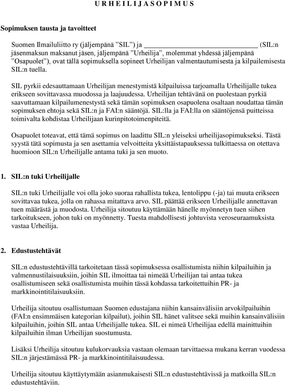 SIL pyrkii edesauttamaan Urheilijan menestymistä kilpailuissa tarjoamalla Urheilijalle tukea erikseen sovittavassa muodossa ja laajuudessa.