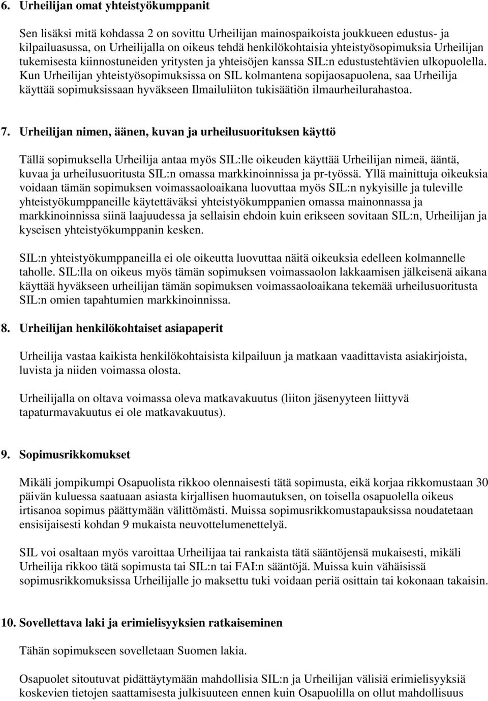 Kun Urheilijan yhteistyösopimuksissa on SIL kolmantena sopijaosapuolena, saa Urheilija käyttää sopimuksissaan hyväkseen Ilmailuliiton tukisäätiön ilmaurheilurahastoa. 7.