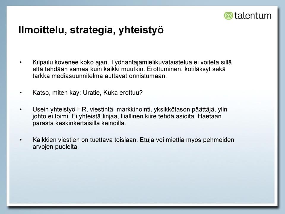 Erottuminen, kotiläksyt sekä tarkka mediasuunnitelma auttavat onnistumaan. Katso, miten käy: Uratie, Kuka erottuu?