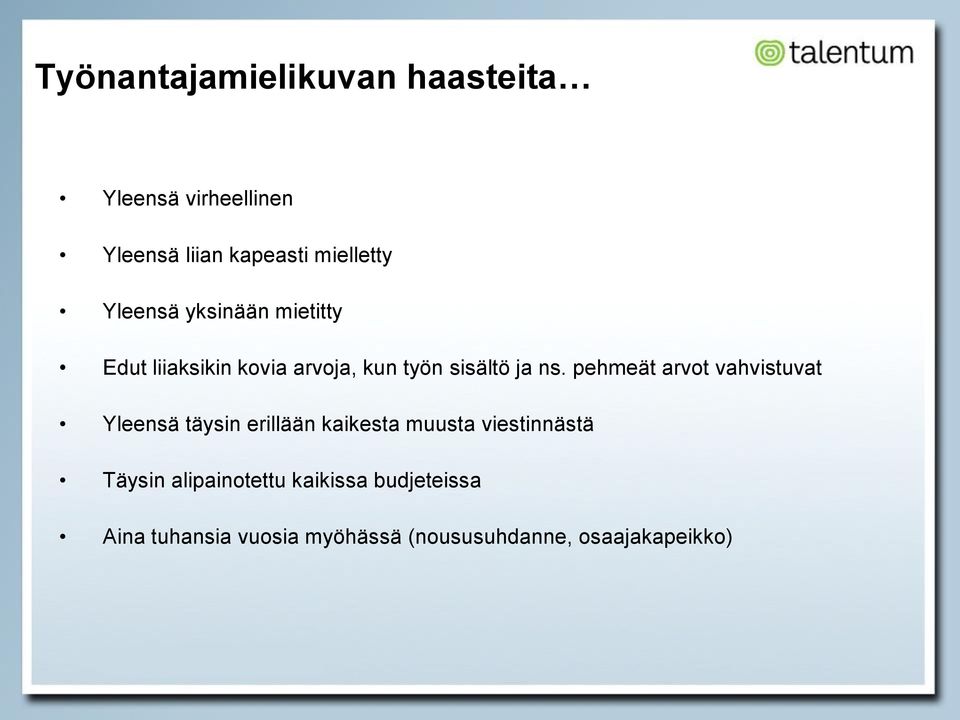 pehmeät arvot vahvistuvat Yleensä täysin erillään kaikesta muusta viestinnästä Täysin