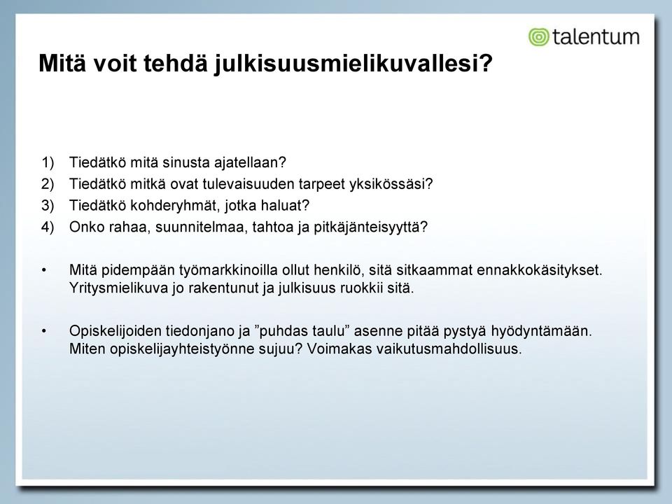 4) Onko rahaa, suunnitelmaa, tahtoa ja pitkäjänteisyyttä?