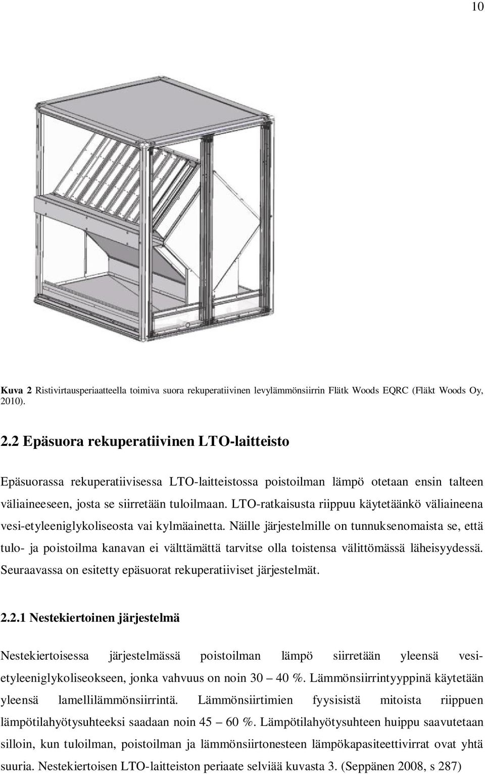 Näille järjestelmille on tunnuksenomist se, että tulo- j poistoilm knvn ei välttämättä trvitse oll toistens välittömässä läheisyydessä. Seurvss on esitetty epäsuort rekupertiiviset järjestelmät. 2.