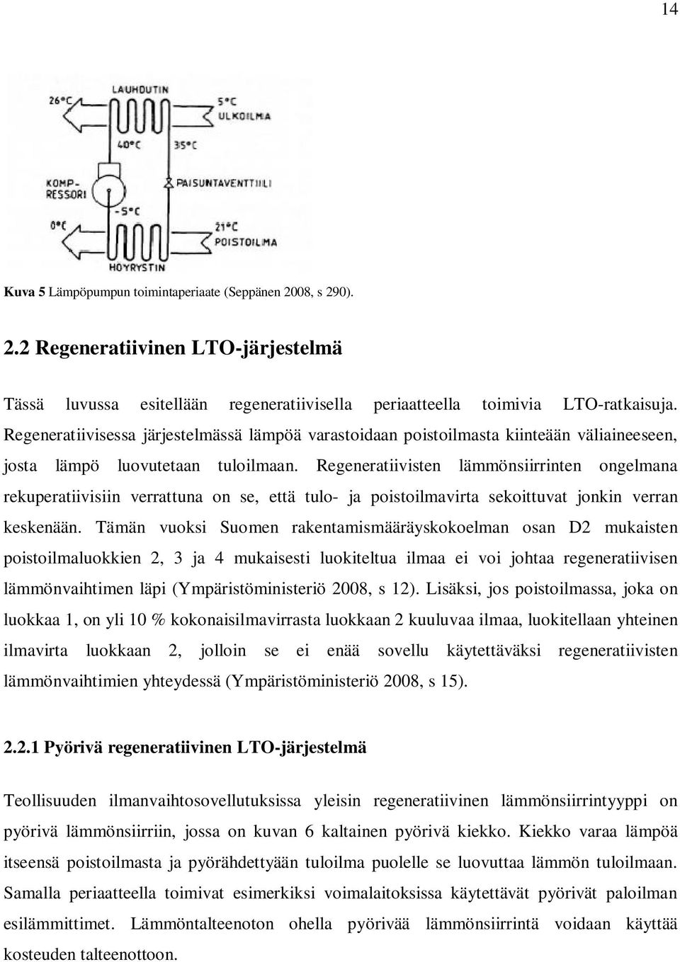 Regenertiivisten lämmönsiirrinten ongelmn rekupertiivisiin verrttun on se, että tulo- j poistoilmvirt sekoittuvt jonkin verrn keskenään.