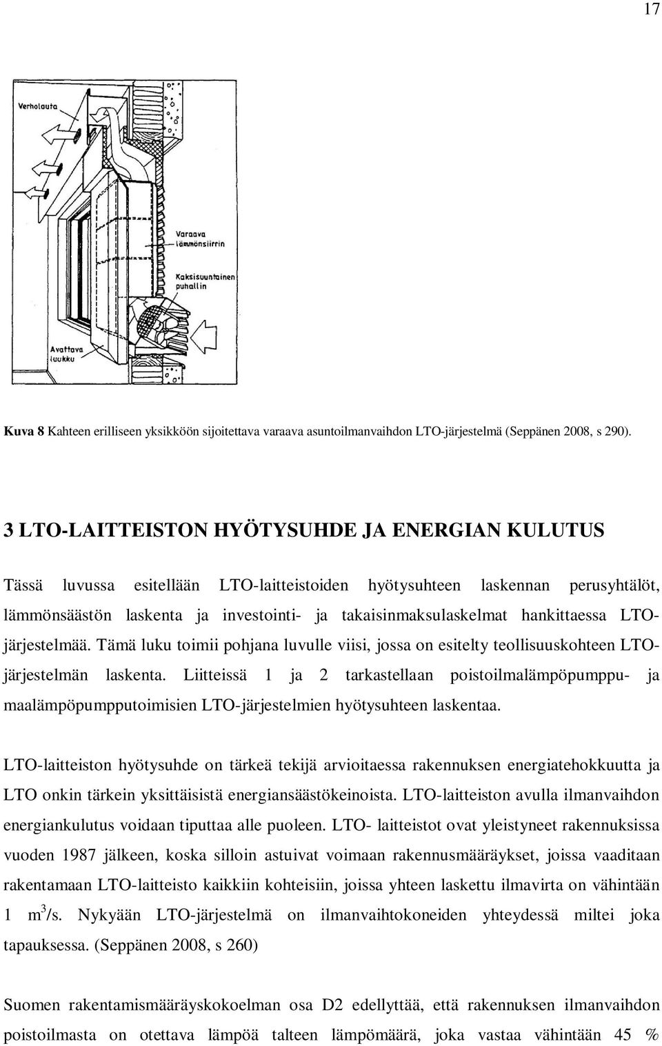 LTOjärjestelmää. Tämä luku toimii pohjn luvulle viisi, joss on esitelty teollisuuskohteen LTOjärjestelmän lskent.