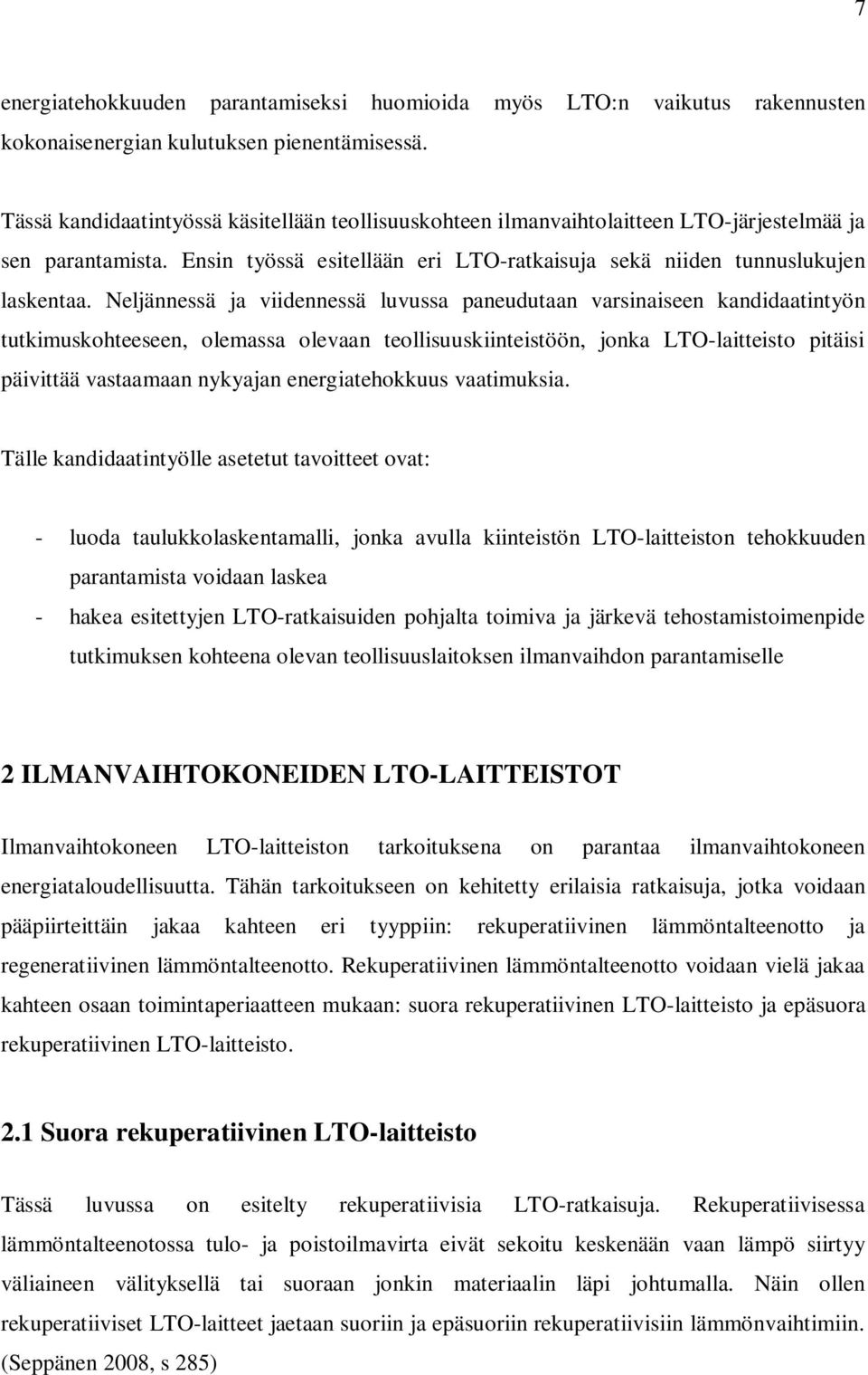 Neljännessä j viidennessä luvuss pneudutn vrsiniseen kndidtintyön tutkimuskohteeseen, olemss olevn teollisuuskiinteistöön, jonk LTO-litteisto pitäisi päivittää vstmn nykyjn energitehokkuus vtimuksi.