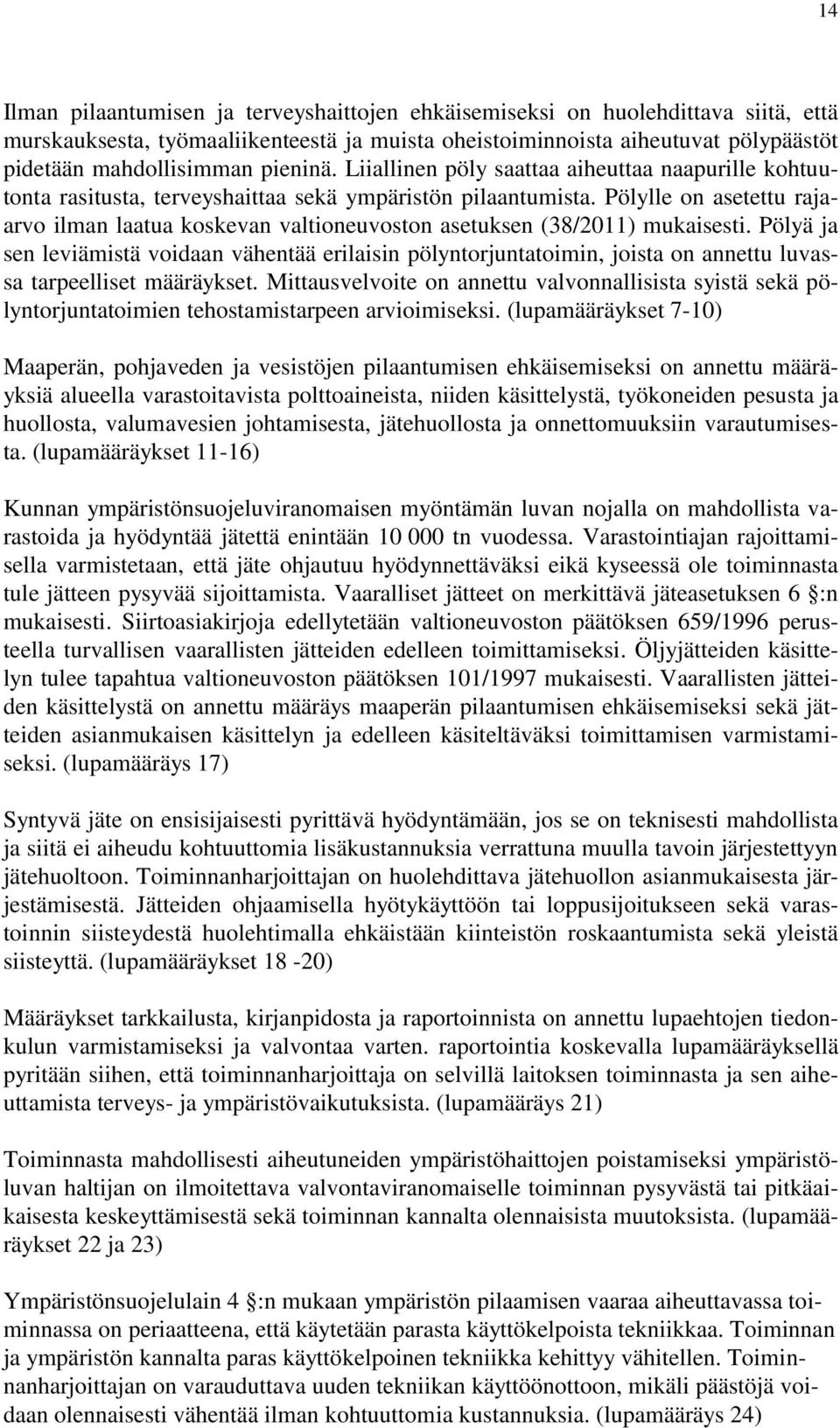 Pölylle on asetettu rajaarvo ilman laatua koskevan valtioneuvoston asetuksen (38/2011) mukaisesti.