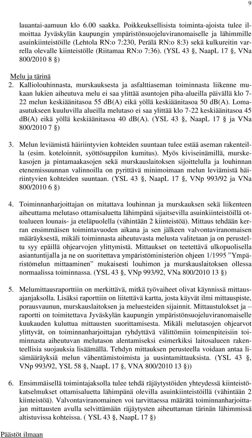 varrella olevalle kiinteistölle (Riitamaa RN:o 7:36). (YSL 43, NaapL 17, VNa 800/2010 8 ) Melu ja tärinä 2.