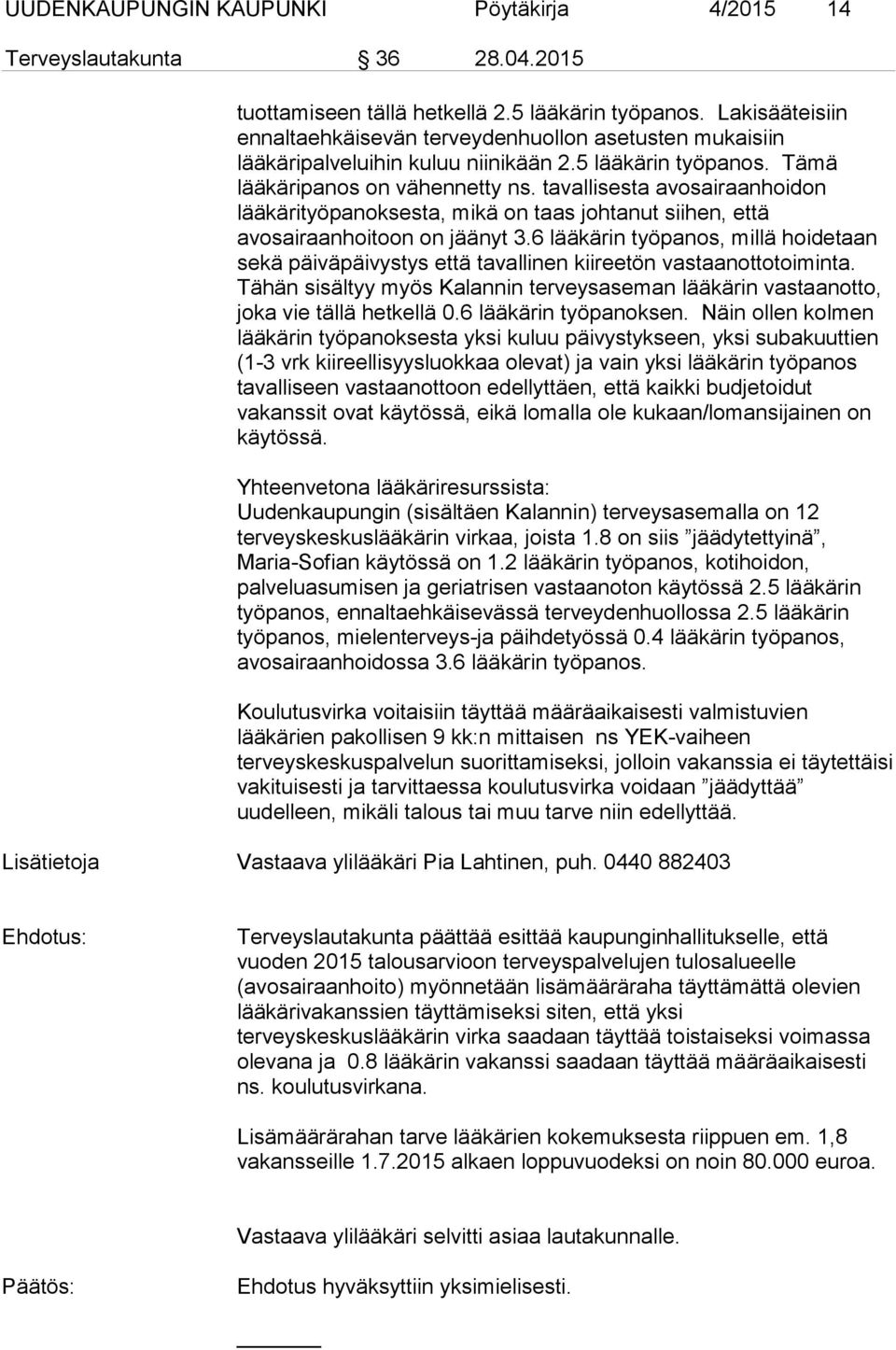 tavallisesta avosairaanhoidon lääkärityöpanoksesta, mikä on taas johtanut siihen, että avosairaanhoitoon on jäänyt 3.