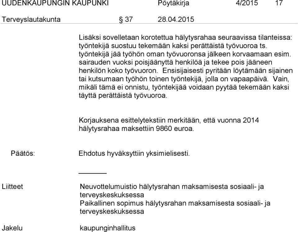 sairauden vuoksi poisjäänyttä henkilöä ja tekee pois jääneen henkilön koko työvuoron. Ensisijaisesti pyritään löytämään sijainen tai kutsumaan työhön toinen työntekijä, jolla on vapaapäivä.