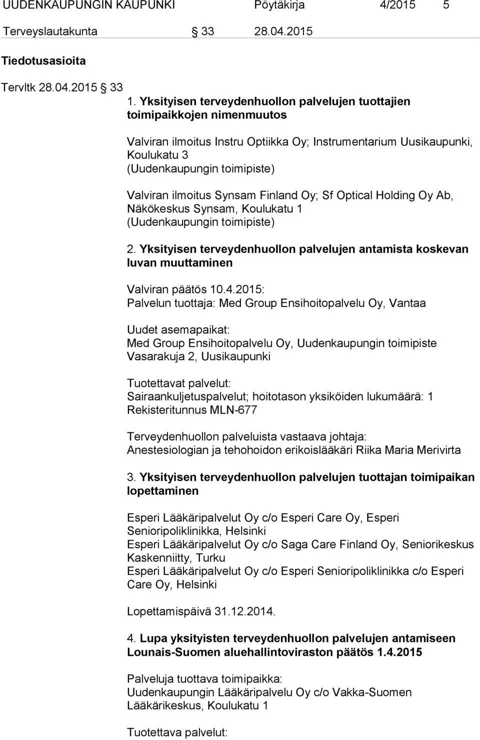ilmoitus Synsam Finland Oy; Sf Optical Holding Oy Ab, Näkökeskus Synsam, Koulukatu 1 (Uudenkaupungin toimipiste) 2.
