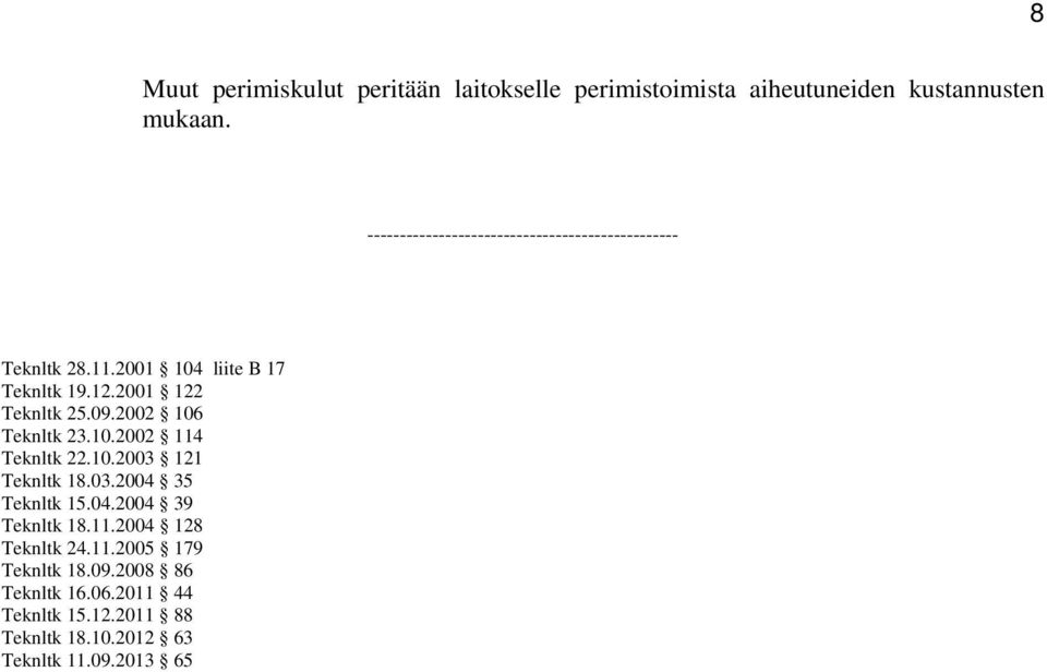 09.2002 106 Teknltk 23.10.2002 114 Teknltk 22.10.2003 121 Teknltk 18.03.2004 35 Teknltk 15.04.2004 39 Teknltk 18.11.2004 128 Teknltk 24.