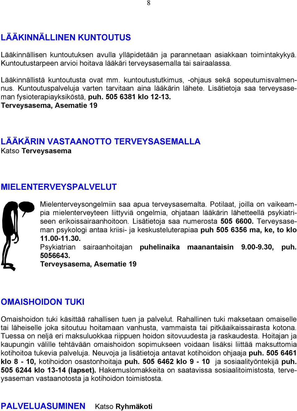 Lisätietoja saa terveysaseman fysioterapiayksiköstä, puh. 505 6381 klo 12-13.