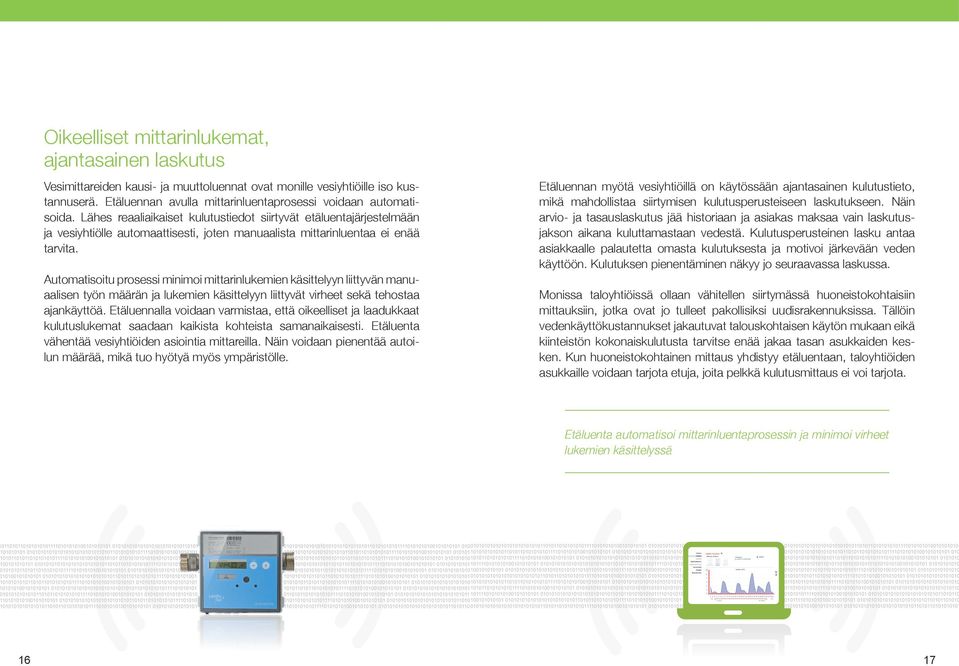 Automatisoitu prosessi minimoi mittarinlukemien käsittelyyn liittyvän manuaalisen työn määrän ja lukemien käsittelyyn liittyvät virheet sekä tehostaa ajankäyttöä.