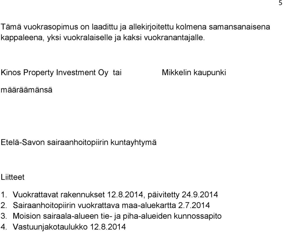 Kinos Property Investment Oy tai Mikkelin kaupunki määräämänsä Etelä-Savon sairaanhoitopiirin kuntayhtymä Liitteet