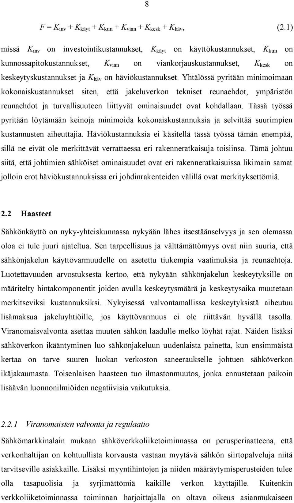 häviökustannukset. Yhtälössä pyritään minimoimaan kokonaiskustannukset siten, että jakeluverkon tekniset reunaehdot, ympäristön reunaehdot ja turvallisuuteen liittyvät ominaisuudet ovat kohdallaan.