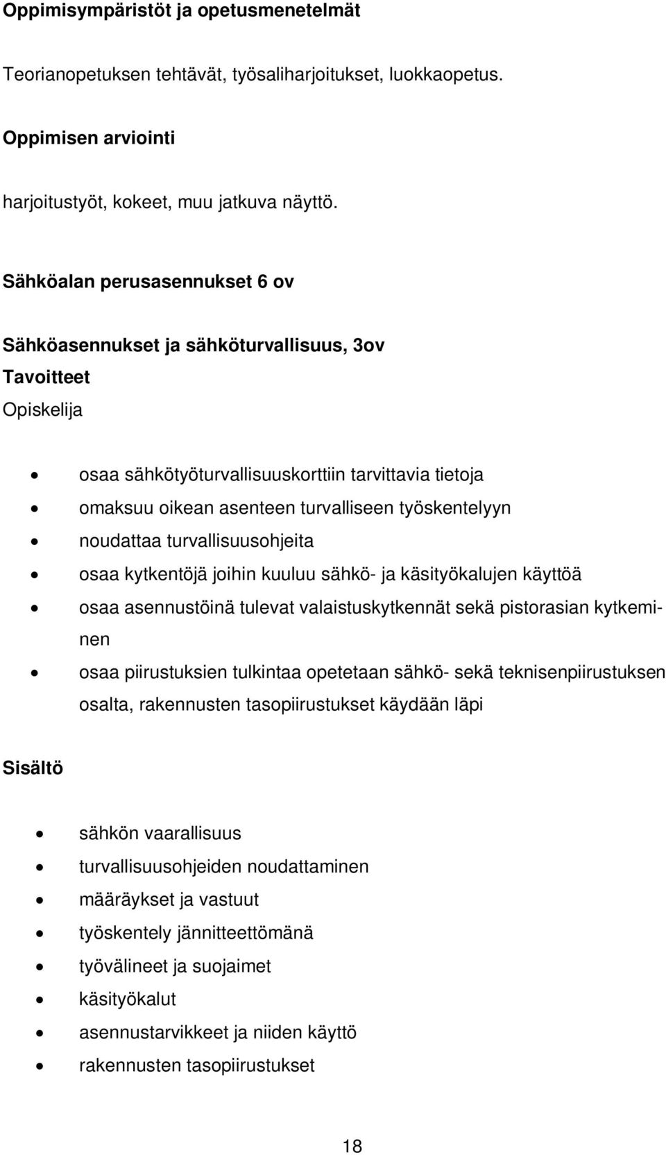 turvallisuusohjeita osaa kytkentöjä joihin kuuluu sähkö- ja käsityökalujen käyttöä osaa asennustöinä tulevat valaistuskytkennät sekä pistorasian kytkeminen osaa piirustuksien tulkintaa opetetaan