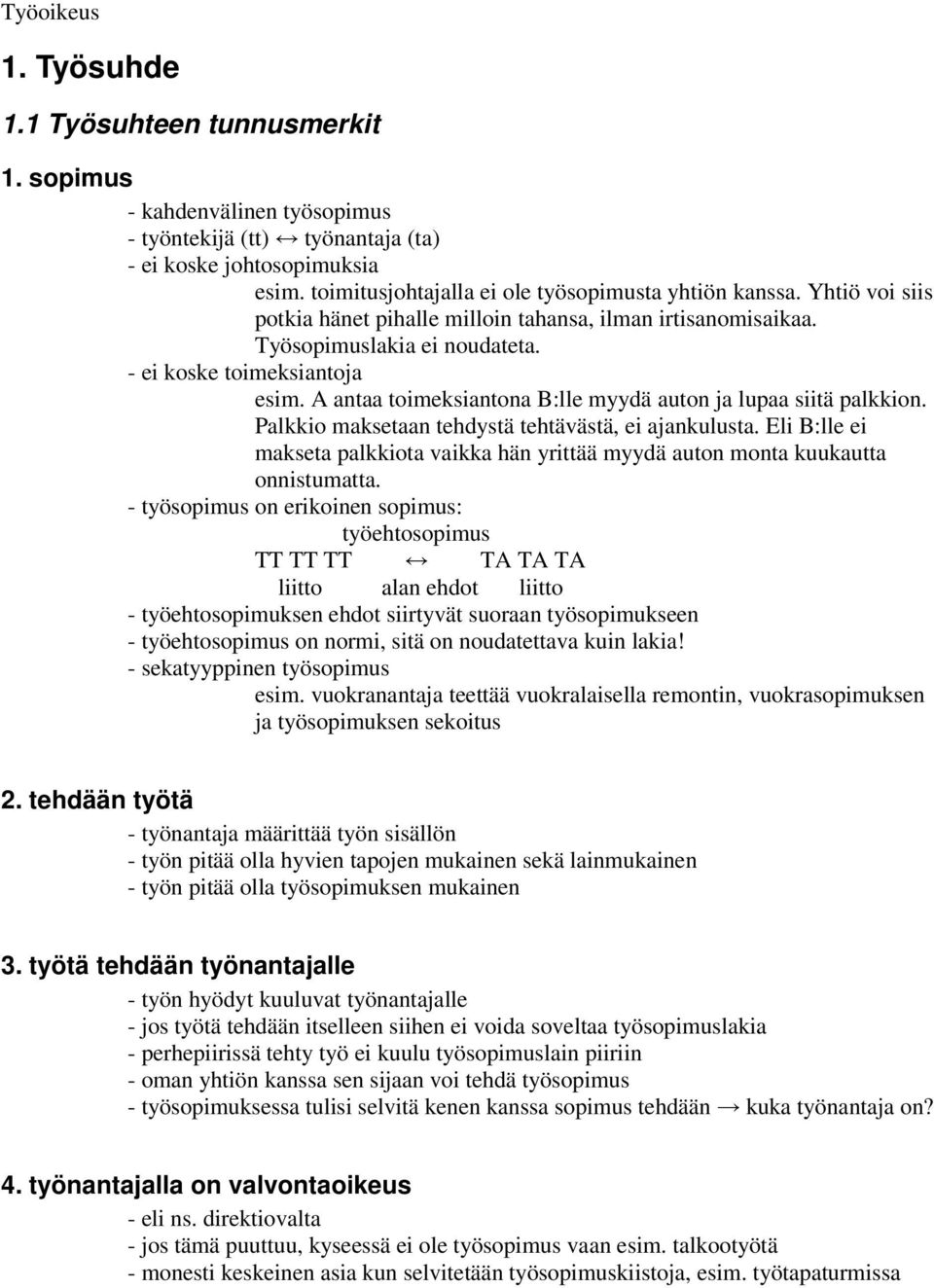 A antaa toimeksiantona B:lle myydä auton ja lupaa siitä palkkion. Palkkio maksetaan tehdystä tehtävästä, ei ajankulusta.