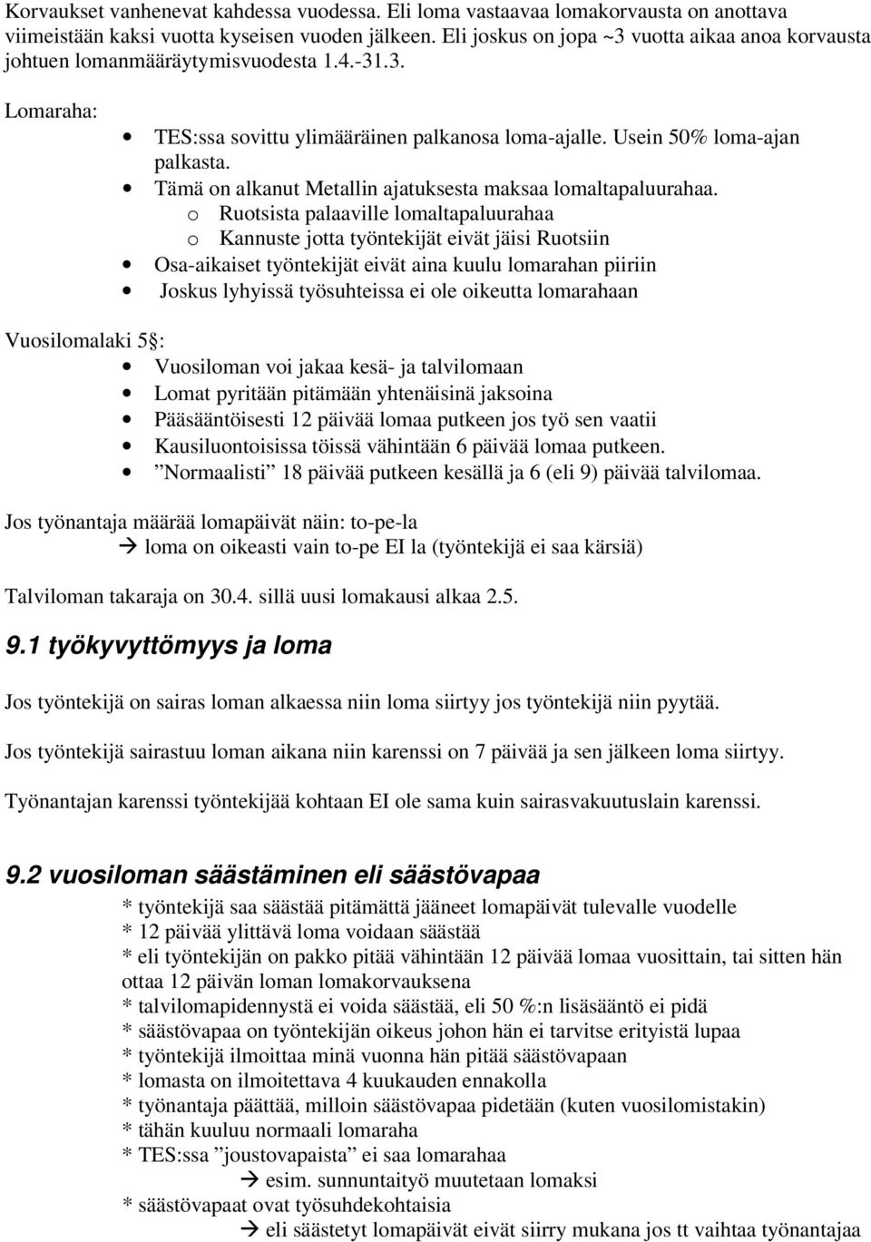 Tämä on alkanut Metallin ajatuksesta maksaa lomaltapaluurahaa.