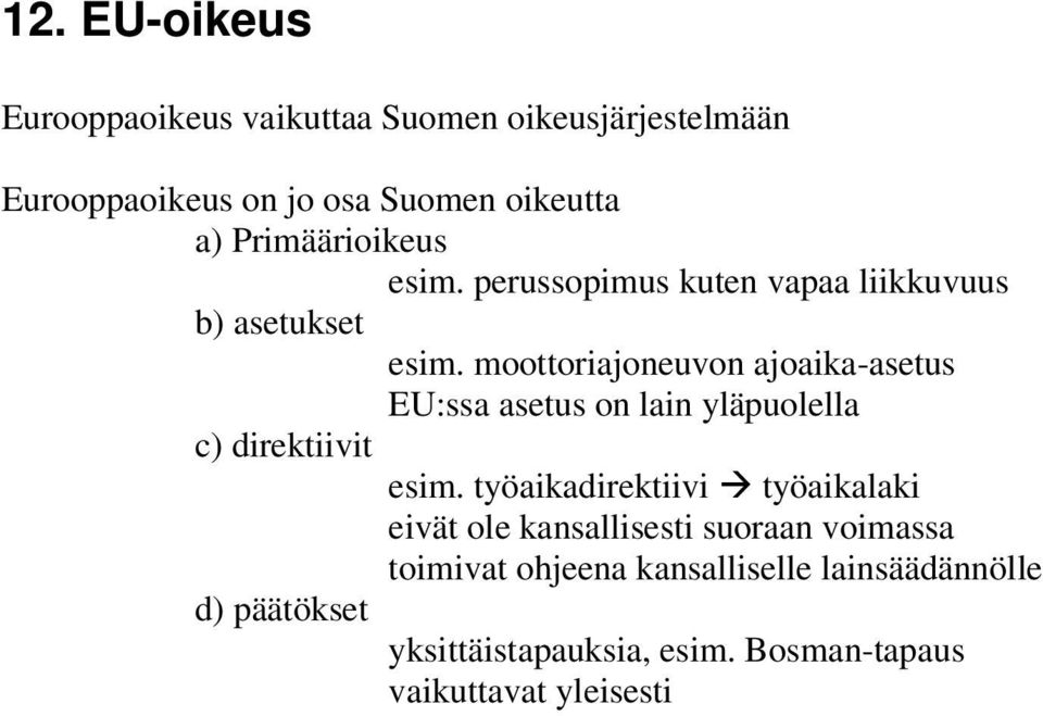 moottoriajoneuvon ajoaika-asetus EU:ssa asetus on lain yläpuolella c) direktiivit esim.